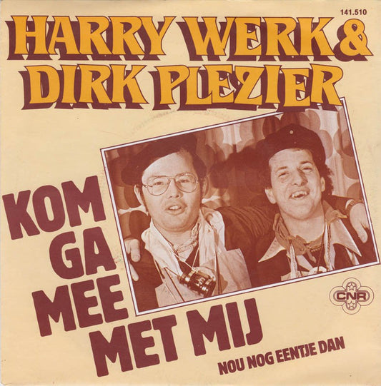 Harry Werk & Dirk Plezier - Kom Ga Mee Met MIj Vinyl Singles Vinyl Zeer Goed / Hoesje Goed "VINYLSINGLES.NL"
